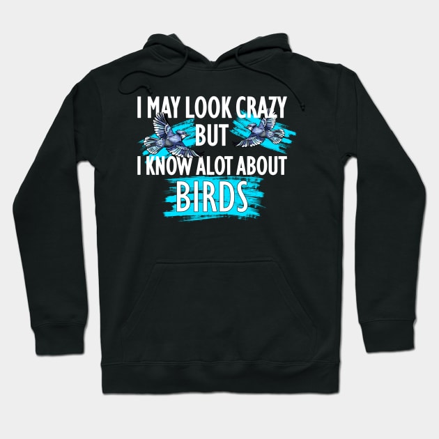 i look crazy but i know lots about birds Hoodie by Jabinga